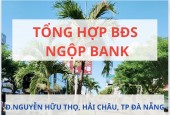 TỔNG HỢP BĐS NGỘP BANK ĐƯỜNG NGUYỄN HỮU THỌ HẢI CHÂU ĐÀ NẴNG 0988677254